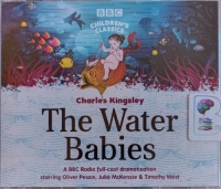 The Water Babies written by Charles Kingsley performed by Oliver Peace, Julia McKenzie, Timothy West and BBC Radio Full Cast Team on Audio CD (Full)